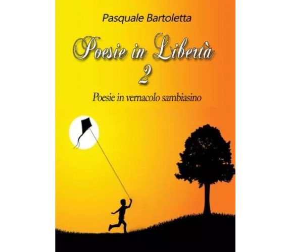  Poesie in libertà Vol. 2. Poesie in Vernacolo di Pasquale Bartoletta, 2023, 