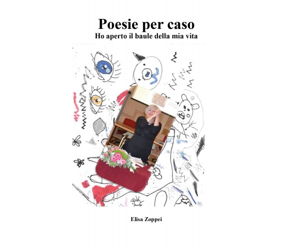 Poesie per caso. Ho aperto il baule della mia vita di Elisa Zoppei,  2019,  Youc