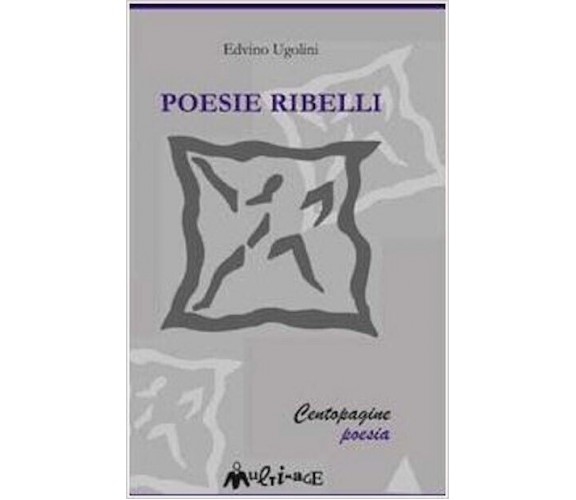 Poesie ribelli di Edvino Ugolini, 2002, Ass. Multimage