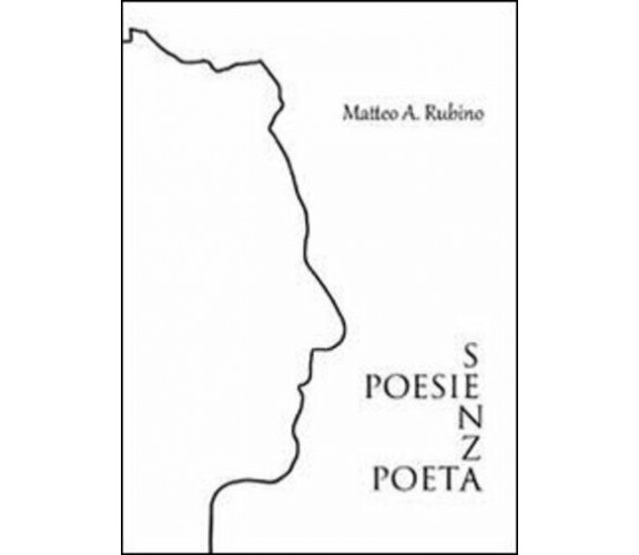 Poesie senza poeta di Matteo A. Rubino,  2020,  Youcanprint