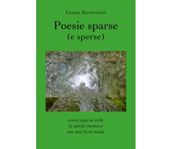 Poesie sparse (e sperse). Senza capo né coda, in spirito immerse, ma mai fuori m