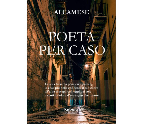 Poeta per caso di Alcamese,  2018,  Kubera Edizioni