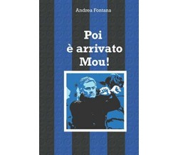 Poi è arrivato Mou! - Andrea Fontana - Autopubblicato, 2020