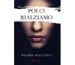 Poi ci rialziamo	 di Mauro Muccioli,  2018,  Youcanprint