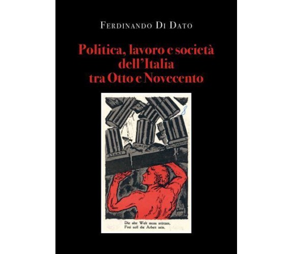 Politica, lavoro e società dell’Italia tra Otto e Novecento di Ferdinando Di Dat