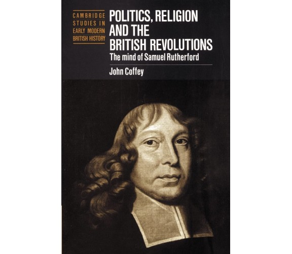 Politics, Religion and the British Revolutions - John Coffey - Cambridge, 2010