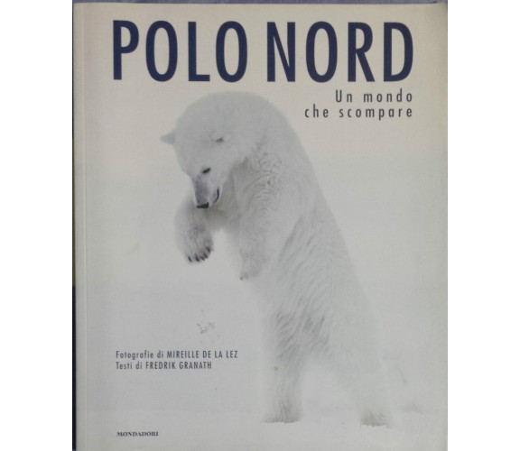 Polo Nord, un mondo che scompare - AA. VV. - Mondadori Electa - 2007 - G