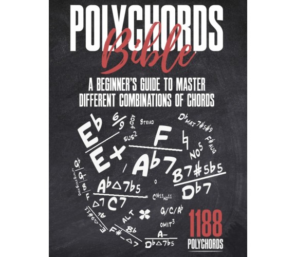 Polychords Bible: A Beginner’s Guide To Master Different Combinations Of Chords 