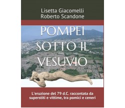 Pompei Sotto il Vesuvio L’eruzione Del 79 D. C. Raccontata Da Superstiti e Vitti