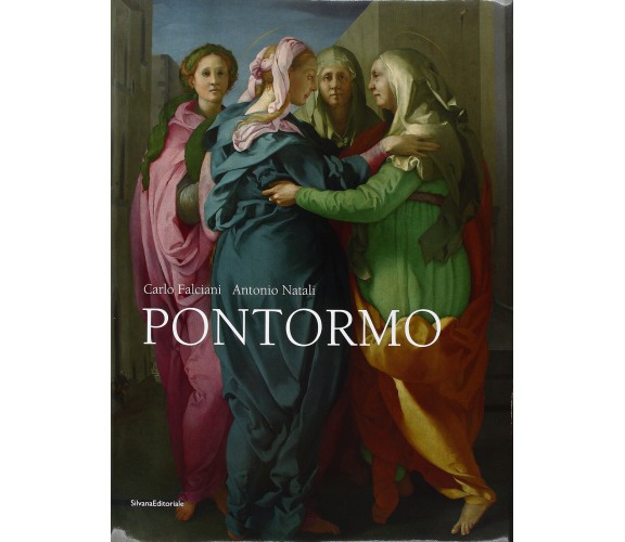 Pontormo - Carlo Falciani, Antonio Natali - Silvana, 2015