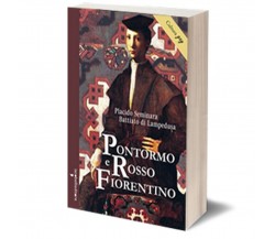 Pontormo e Rosso Fiorentino	 di Placido Seminara,  2016,  Iacobelli Editore