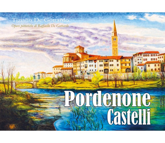 Pordenone Castelli di Tiziano De Gottardo,  2022,  Youcanprint