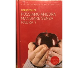 Possiamo ancora mangiare senza paura? di Pierre Feillet, 2005, Barbera Editore