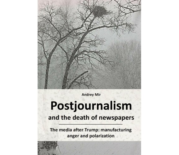 Postjournalism and the Death of Newspapers. The Media After Trump Manufacturing 