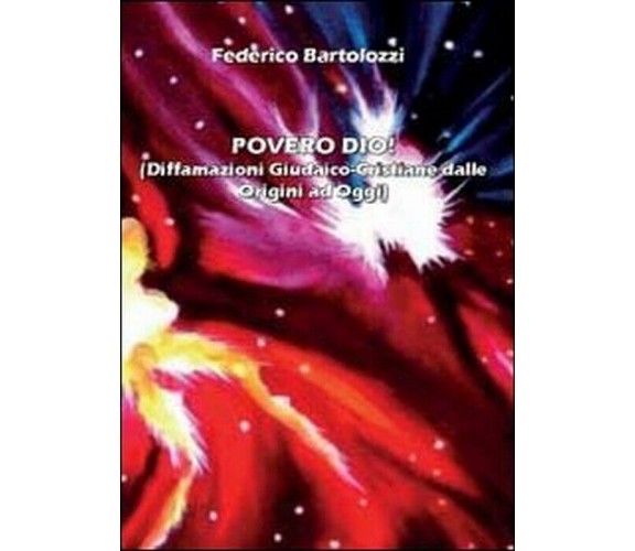 Povero dio! - Federico Bartolozzi,  2012,  Youcanprint