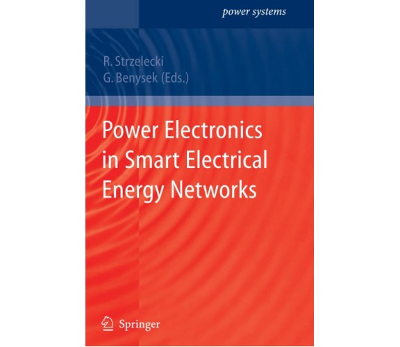 Power Electronics in Smart Electrical Energy Networks - R. Strzelecki - 2010