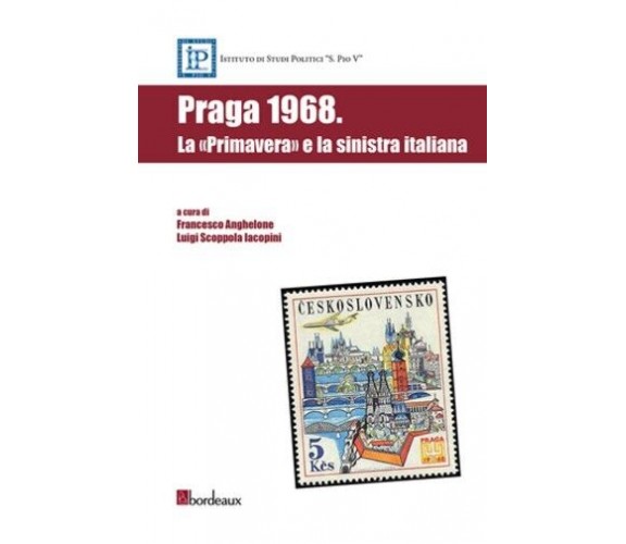 Praga 1968. La «primavera» e la sinistra italiana di F. Anghelone, L. Scoppola 