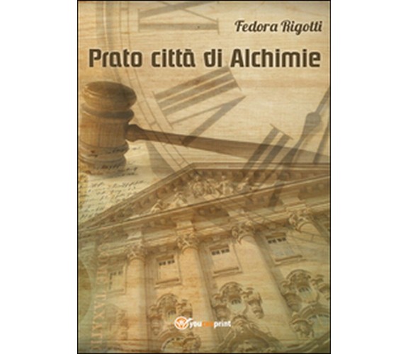 Prato città di alchimie,  di Fedora Rigotti,  2014,  Youcanprint