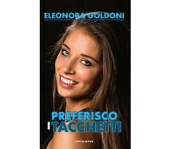 Preferisco i tacchetti - Eleonora Goldoni - Mondadori Electa, 2020