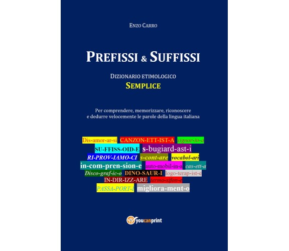 Prefissi & suffissi. Dizionario etimologico di Vincenzo Carro,  2021,  Youcanpri