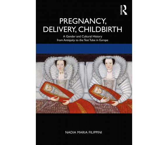 Pregnancy, Delivery, Childbirth - Nadia Filippini - Routledge, 2020