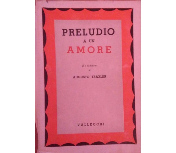 Preludio a un amore- Augusto Traxler,  1938,  Vallecchi  - S