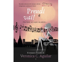 Prendi e vai. Una band, un sogno, un amore	 di Veronica C. Aguilar,  2020