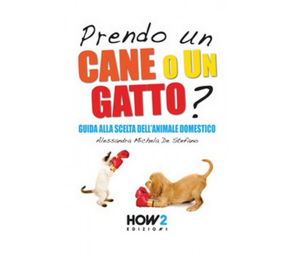 Prendo un cane o un gatto? Guida alla scelta dell’animale domestico (De Stefano)