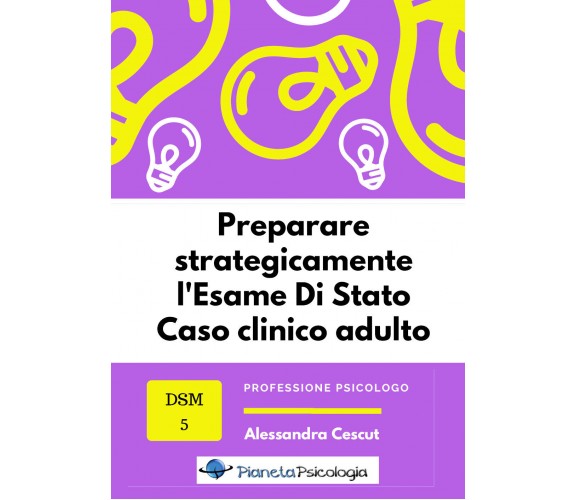 Preparare strategicamente l’esame di Stato. Caso clinico adulto di Alessandra Ce