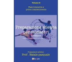 Preparazione atletica per calciatori - Volume II. Fase intensiva e primo manteni