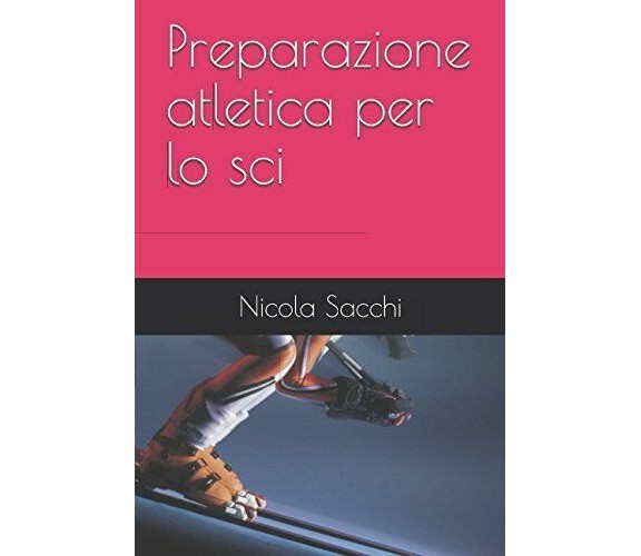 Preparazione atletica per lo sci - Nicola Sacchi - Independently published,2017