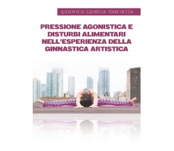 Pressione agonistica e disturbi alimentari - Ludovica Giorgia Varchetta,  2019, 