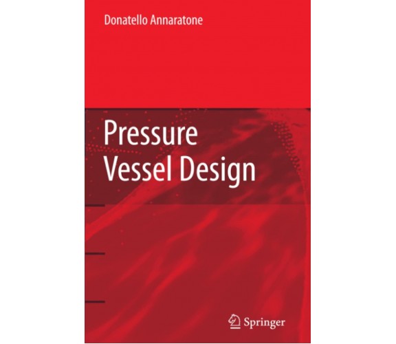 Pressure Vessel Design - Donatello Annaratone - Springer, 2010