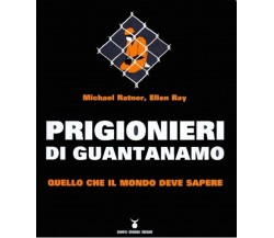 Prigionieri Di Guantanamo - Quello Che Il Mondo Deve Sapere - Ratner, Ray 