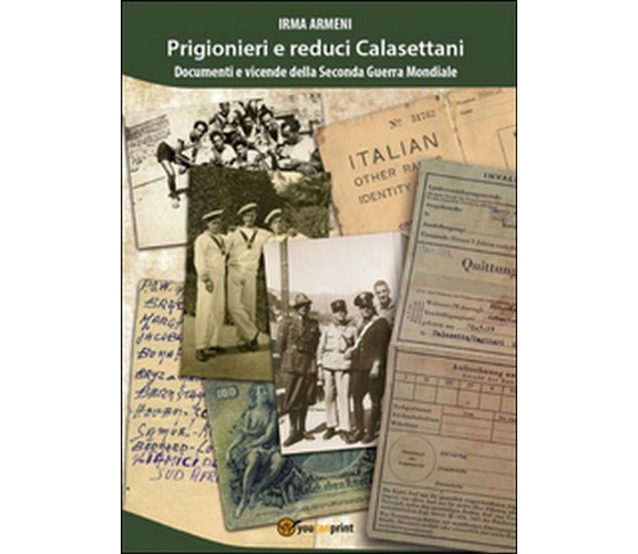 Prigionieri e reduci calasettani. Documenti e vicende della Seconda Guerra Mond.