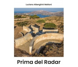 Prima del radar - Luciano Alberghini Maltoni,  2019,  Youcanprint - P