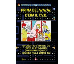 Prima del www c’era il tvb	 di Roberto Casadei,  2018,  Youcanprint