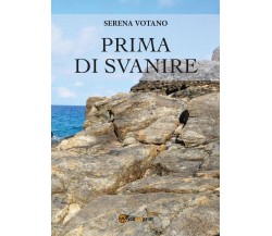 Prima di svanire	 di Serena Votano,  2017,  Youcanprint