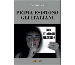 Prima esistono gli italiani, Paola De Luca,  2015,  Youcanprint