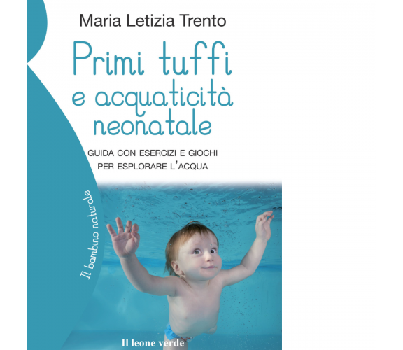 Primi tuffi e acquaticità neonatale di Maria Letizia Trento - il leone verde