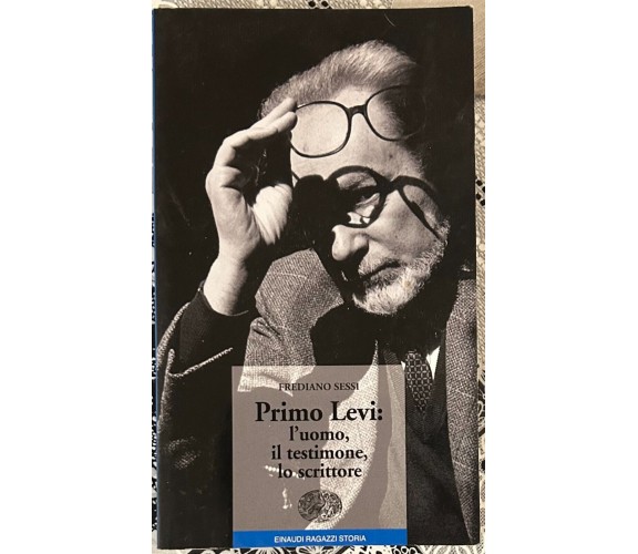 Primo Levi: l’uomo, il testimone, lo scrittore di Frediano Sessi, 2013, Einau