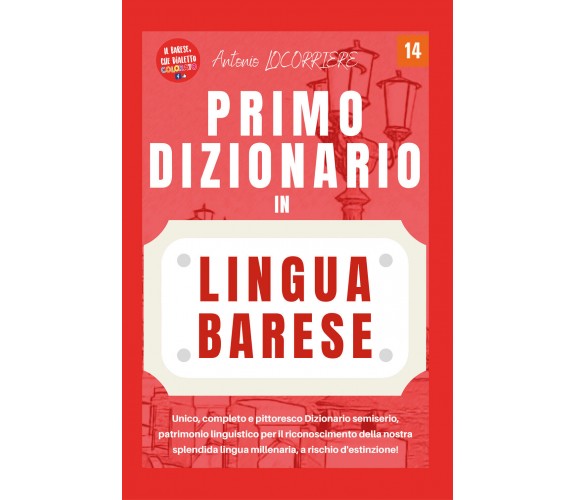 Primo dizionario in lingua barese! di Antonio Locorriere,  2022,  Youcanprint