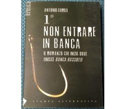 Primo non entrare in banca	- Antonio Gorba - 2005, Stampa Alternativa - L