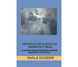 Principi Di Fisica Occulta Prefazione Di Papus La MATERIA DELLE OPERAZIONI MAGIC