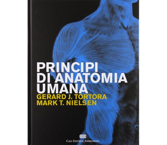 Principi di anatomia umana - Gerard J. Tortora, Mark T. Nielsen - CEA, 2012