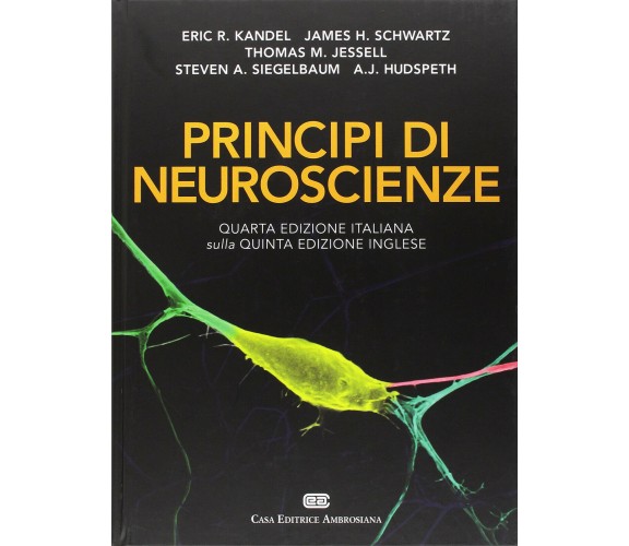 Principi di neuroscienze - Eric R. Kandel, James H. Schwartz - CEA, 2014