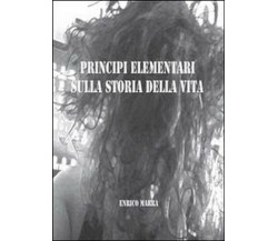 Principi elementari sulla storia della vita - Enrico Marra,  2013,  Youcanprint