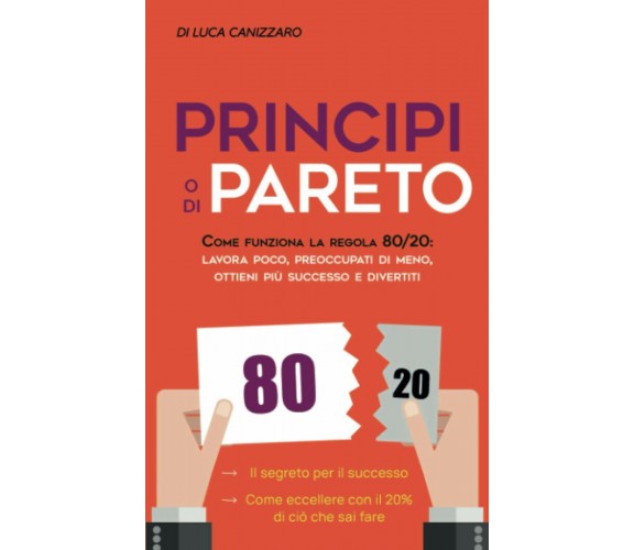 Principio Di Pareto Come Funziona la Regola 80/20: Lavora Poco, Preoccupati Di M