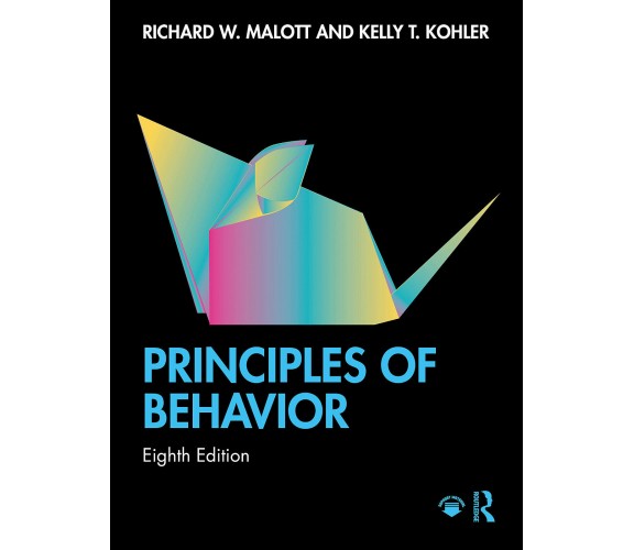 Principles Of Behavior - Richard W. Malott, Kelly T. Kohler - Routledge, 2021