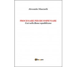 Processare per ricompensare. Casi nella Roma repubblicana  di Alessandro Manc.